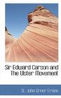Sir Edward Carson and the Ulster Movement By St John Greer Ervine Cover Image