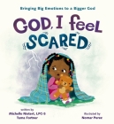 God, I Feel Scared: Bringing Big Emotions to a Bigger God By Michelle Nietert, Tama Fortner, Nomar Perez (Illustrator) Cover Image