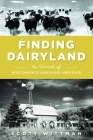 Finding Dairyland: In Search of Wisconsin's Vanishing Heritage By Scott Wittman Cover Image