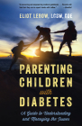 Parenting Children with Diabetes: A Guide to Understanding and Managing the Issues By Eliot LeBow Cover Image