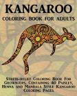 Kangaroo Coloring Book For Adults: Stress-relief Coloring Book For Grown-ups, Containing 40 Paisley, Henna and Mandala Style Kangaroo Coloring Pages By Coloring Books Now Cover Image