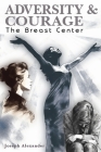 Adversity and Courage: The Breast Center Cover Image