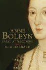 Anne Boleyn: Fatal Attractions By G.W. Bernard Cover Image