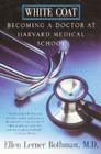 White Coat: Becoming A Doctor At Harvard Medical School Cover Image