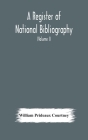 A register of national bibliography, with a selection of the chief bibliographical books and articles printed in other countries (Volume I) Cover Image