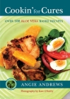 Cookin' for Cures: Over 100 Aloe vera based recipes By Angie Andrews Cover Image