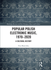 Popular Polish Electronic Music, 1970-2020: A Cultural History Cover Image