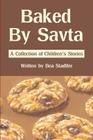 Baked By Savta: A Collection of Childrens' Stories By Bea Stadtler Cover Image