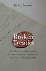 Broken Treaties: United States and Canadian Relations with the Lakotas and the Plains Cree, 1868-1885 By Jill St. Germain Cover Image