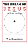 THE DREAM OF JESUS - His Final Message By V. D. O. Janeyro Cover Image