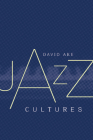 Jazz Cultures By David Ake Cover Image