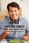 140 Prostate Cancer Juice, Salad, and Meal Recipes: The Cancer-Fighting Cookbook to a Better Life By Joe Correa Csn Cover Image