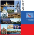 Moscow: The Capital of Russia: A Photo Travel Experience By Andrey Vlasov, Vera Krivenkova (Editor), Daria Labonina (Translator) Cover Image