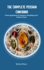 The Complete Persian Cookbook: From Appetizers to Desserts, Everything You Need to Know By Selena Bryce Cover Image
