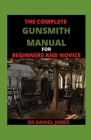 The Complete Gunsmith Manual For BEginners And Novice: Top Essential Gunsmith Tools Cover Image