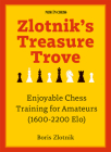 Zlotnik's Treasure Trove: Enjoyable Chess Training for Amateurs (1600-2200 Elo) By Boris Zlotnik Cover Image
