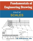 Fundamentals of Engineering Drawing: A to Z of SCALES By Alok Kumar Jha Cover Image