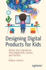 Designing Digital Products for Kids: Deliver User Experiences That Delight Kids, Parents, and Teachers By Rubens Cantuni Cover Image