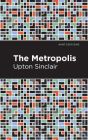 The Metropolis By Upton Sinclair, Mint Editions (Contribution by) Cover Image