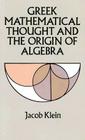 Greek Mathematical Thought and the Origin of Algebra (Dover Books on Mathematics) By Jacob Klein Cover Image