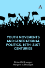 Youth Movements and Generational Politics, 19th-21st Centuries By Richard G. Braungart (Editor), Margaret M. Braungart (Editor) Cover Image