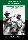 From Inyantue to Entumbane: The Rhodesian African Rifles 1965-1981 By Michael P. Stewart Cover Image