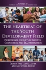 The Heartbeat of the Youth Development Field: Professional Journeys of Growth, Connection, and Transformation (Current Issues in Out-Of-School Time) By Georgia Hall (Editor), Jan Gallagher (Editor), Elizabeth Starr (Editor) Cover Image