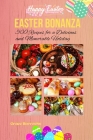 Easter Bonanza: 500 Recipes for a Delicious and Memorable Holiday Cover Image