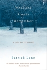 What the Stones Remember: A Life Rediscovered By Patrick Lane Cover Image
