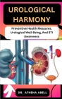 Urological Harmony: Preventive Health Measures, Urological Well-Being, And STI Awareness By Athena Abell Cover Image