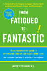 From Fatigued to Fantastic!: A Clinically Proven Program to Regain Vibrant Health and Overcome Chronic Fatigue and Fibromyalgia Cover Image