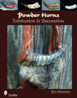 Powder Horns: Fabrication & Decoration Cover Image