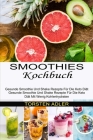 Smoothies Kochbuch: Gesunde Smoothie Und Shake Rezepte Für Die Keto Diät Mit Wenig Kohlenhydraten (Gesunde Smoothie Und Shake Rezepte Für By Torsten Adler Cover Image