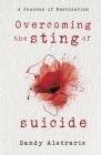 Overcoming the Sting of Suicide: A Journey of Restoration By Sandy Aletraris Cover Image