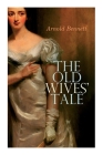 The Old Wives' Tale By Arnold Bennett Cover Image