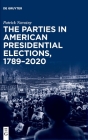 The Parties in American Presidential Elections, 1789-2020 By Patrick Novotny Cover Image