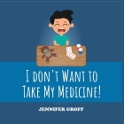 I Don't Want to Take My Medicine! Cover Image