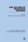 The Future of Resource Sharing By Shirley K. Baker (Editor), Mary E. Jackson (Editor) Cover Image