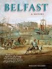 Belfast: A History By William A. Maguire Cover Image
