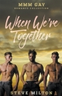 When We're Together: MMM Gay Romance Collection By Steve Milton Cover Image