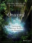 Onward: Cultivating Emotional Resilience in Educators Cover Image