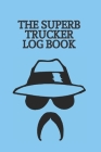 The Superb trucker log book: Keep Track trip record date trailer miles rate, fuel purchase record date, odometer, milles driven, gallons, rate per By Ob Publishing Cover Image