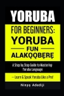 Yoruba for Beginners: YORÙBÁ FÚN ALÁKỌ̀Ọ́BẸ̀RẸ̀ A Step by Step Guide to By Nínyò&# Adédìji Cover Image