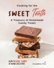 Cooking for the Sweet Tooth: A Treasury of Homemade Candy Treats By Josephine Ellise Cover Image