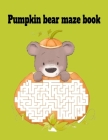 Pumpkin bear maze book By Donfrancisco Inc Cover Image
