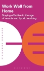 Work Well From Home: Staying effective in the age of remote and hybrid working (Business Essentials) By Bloomsbury Publishing Cover Image