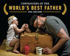 Confessions of the World's Best Father By Dave Engledow Cover Image