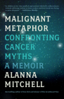 Malignant Metaphor: Confronting Cancer Myths, a Memoir Cover Image