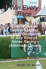 Win Every Race: A Never Before Seen Wagering System Dedicated To Any Kind Of Horse Racing (Alternate Cover) Cover Image