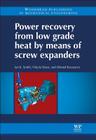 Power Recovery from Low Grade Heat by Means of Screw Expanders (Woodhead Publishing in Mechanical Engineering) Cover Image